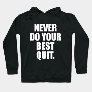 NEVER DO YOUR BEST QUIT Hoodie